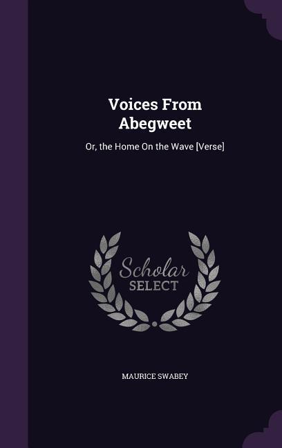 Voices From Abegweet: Or the Home On the Wave [Verse]