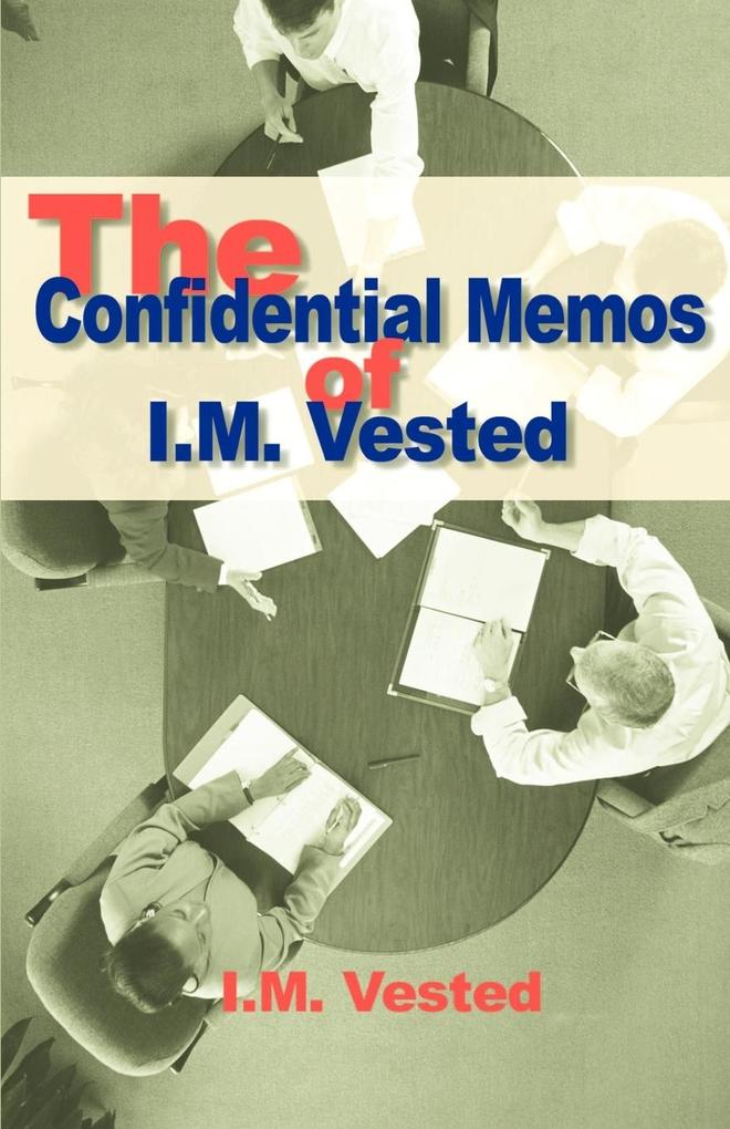 The Confidential Memos of I. M. Vested - A. M. Vested/ I. M. Vested