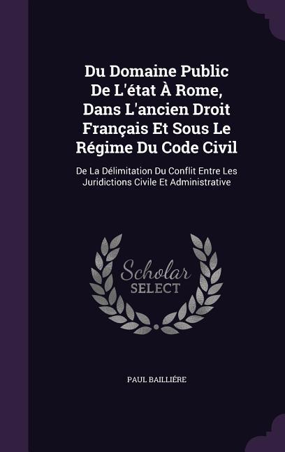 Du Domaine Public De L‘état À Rome Dans L‘ancien Droit Français Et Sous Le Régime Du Code Civil
