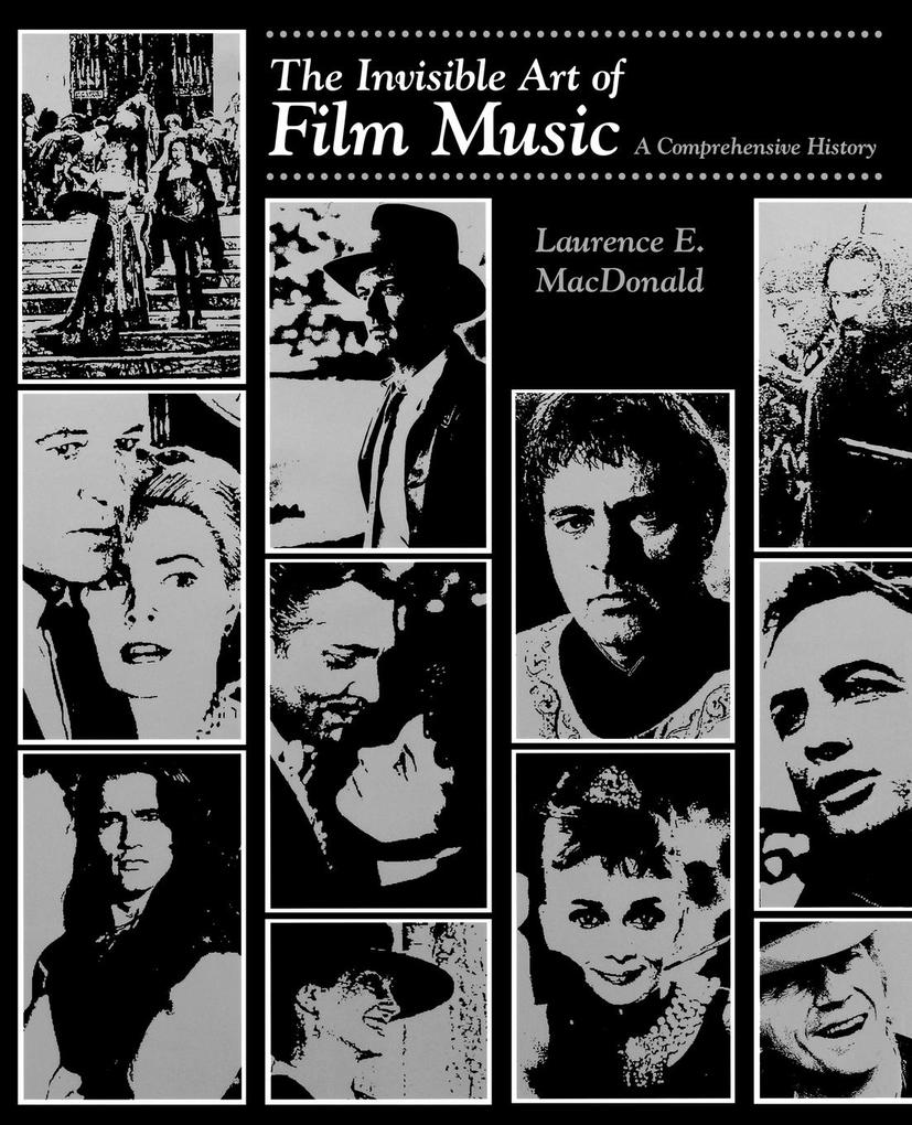 The Invisible Art of Film Music - Laurence E. MacDonald