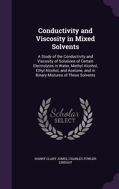Conductivity and Viscosity in Mixed Solvents: A Study of the Conductivity and Viscosity of Solutions of Certain Electrolytes in Water Methyl Alcohol