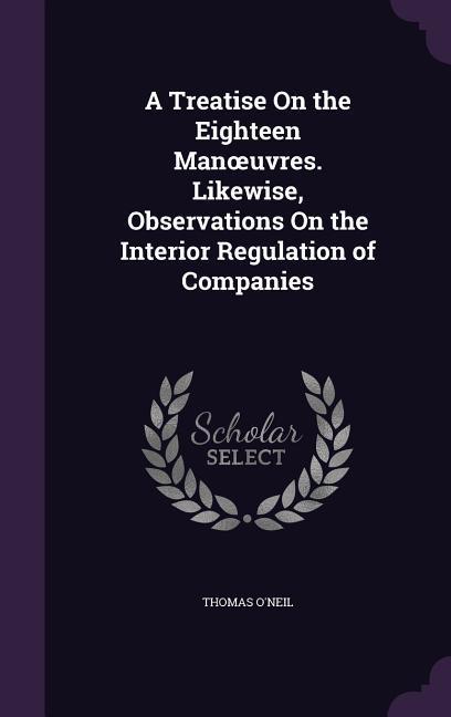 A Treatise On the Eighteen Manoeuvres. Likewise Observations On the Interior Regulation of Companies