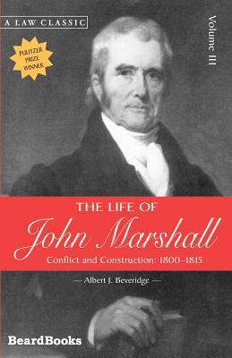 The Life of John Marshall: Conflict and Construction 1800-1815