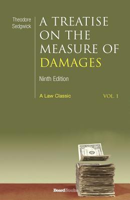 A Treatise on the Measure of Damages: Or an Inquiry Into the Principles Which Govern the Amount of Pecuniary Compensation Awarded by Courts of Justi