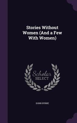 Stories Without Women (And a Few With Women)