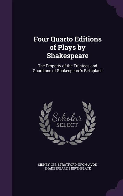 Four Quarto Editions of Plays by Shakespeare: The Property of the Trustees and Guardians of Shakespeare‘s Birthplace