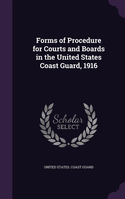Forms of Procedure for Courts and Boards in the United States Coast Guard 1916