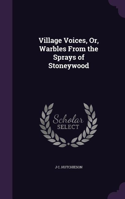 Village Voices Or Warbles From the Sprays of Stoneywood