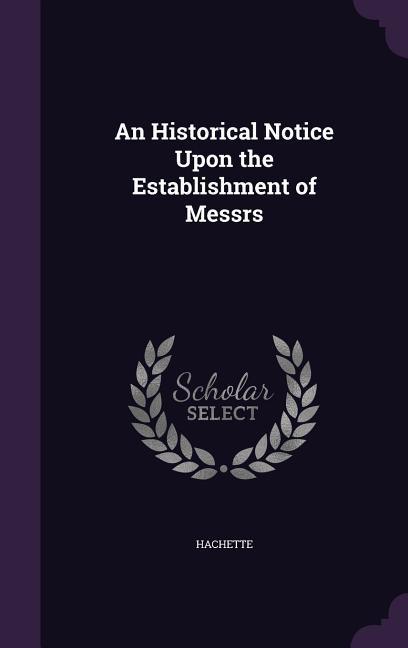 An Historical Notice Upon the Establishment of Messrs
