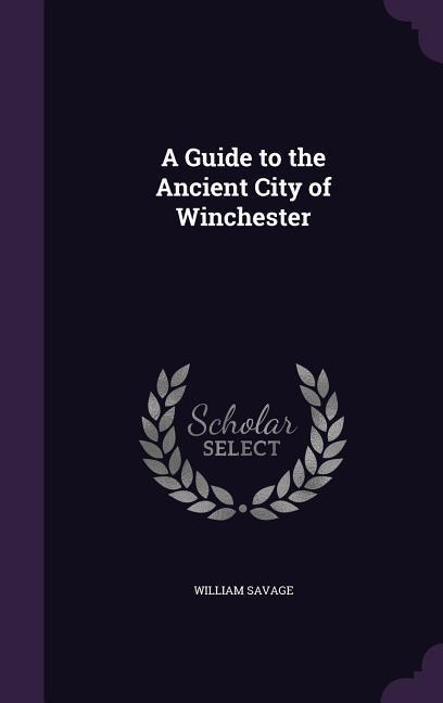 A Guide to the Ancient City of Winchester