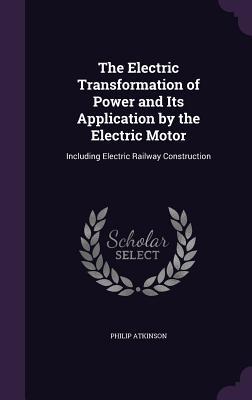 The Electric Transformation of Power and Its Application by the Electric Motor