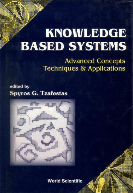 Knowledge-Based Systems: Advanced Concepts Techniques and Applications