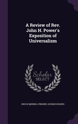 A Review of Rev. John H. Power‘s Exposition of Universalism