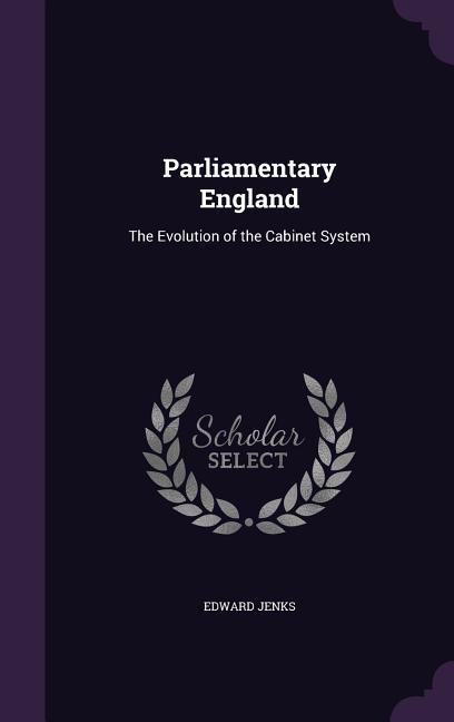 Parliamentary England: The Evolution of the Cabinet System
