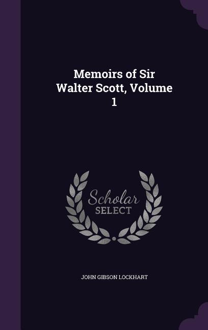 Memoirs of Sir Walter Scott Volume 1