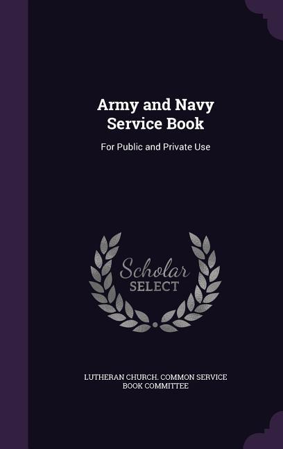Army and Navy Service Book: For Public and Private Use