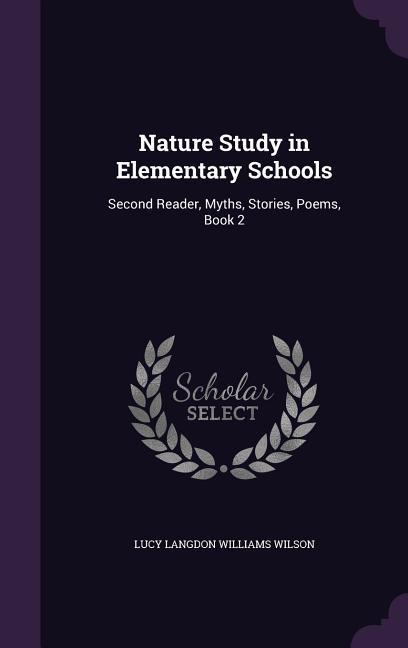 Nature Study in Elementary Schools: Second Reader Myths Stories Poems Book 2