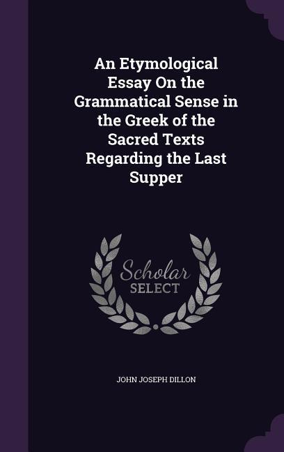 An Etymological Essay On the Grammatical Sense in the Greek of the Sacred Texts Regarding the Last Supper