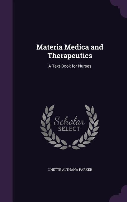 Materia Medica and Therapeutics: A Text-Book for Nurses