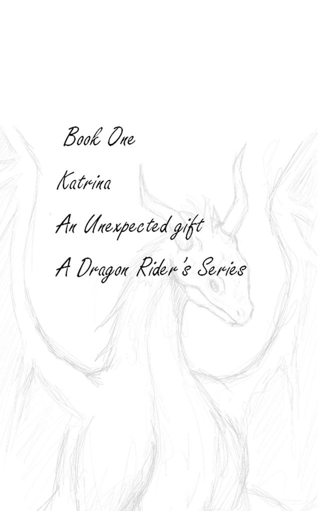 Katrina- An Unexpected gift (A Dragon Rider‘s Adventure #1)
