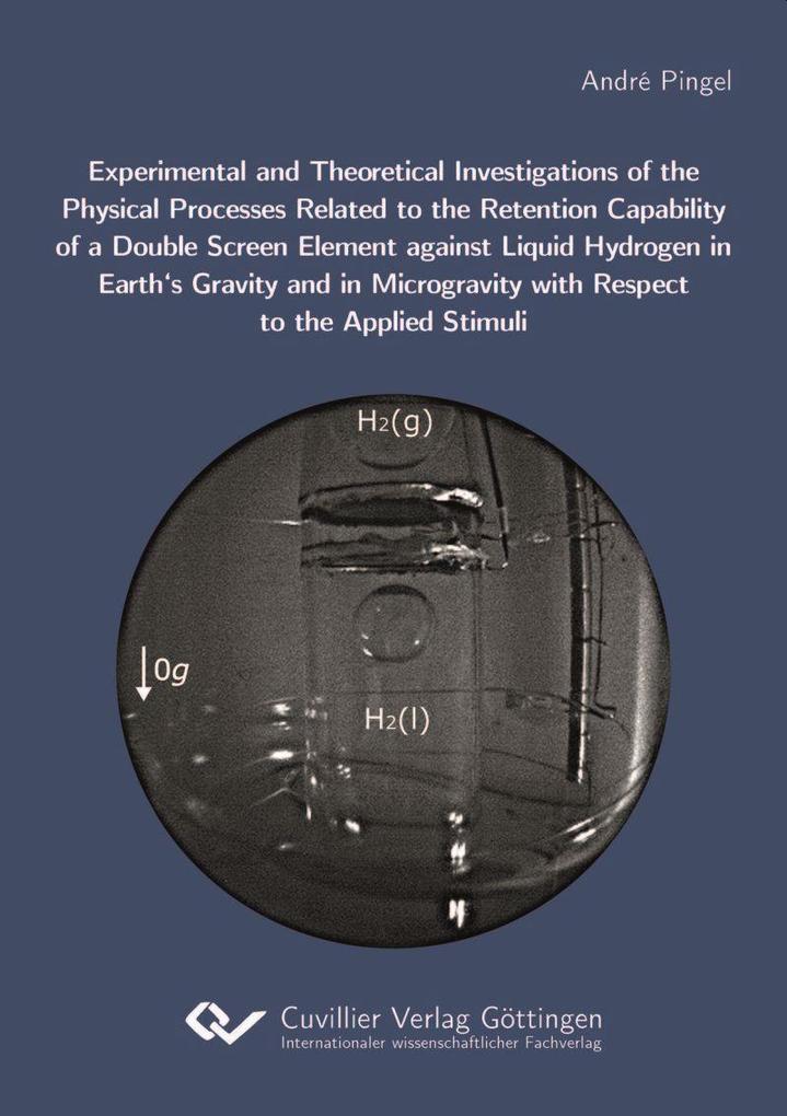 Experimental and Theoretical Investigations of the Physical Processes Related to the Retention Capability of a Double Screen Element against Liquid Hydrogen in Earth‘s Gravity and in Microgravity with Respect to the Applied Stimuli