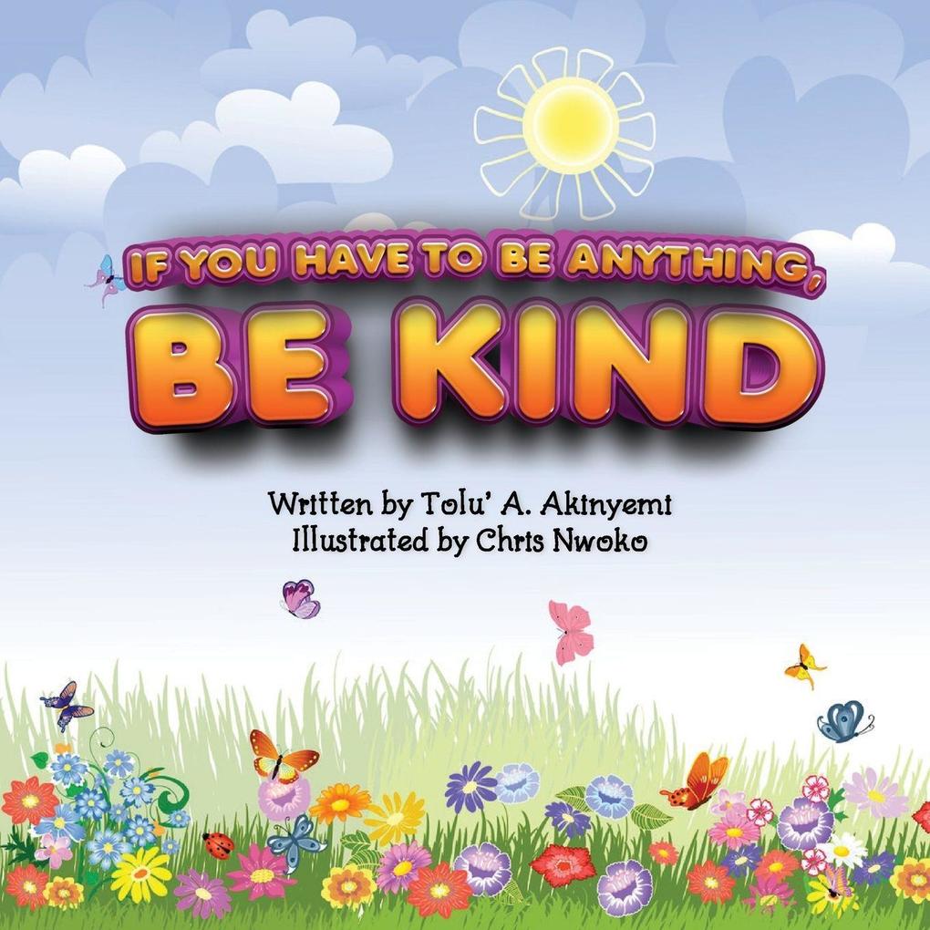 If You Have To Be Anything Be Kind