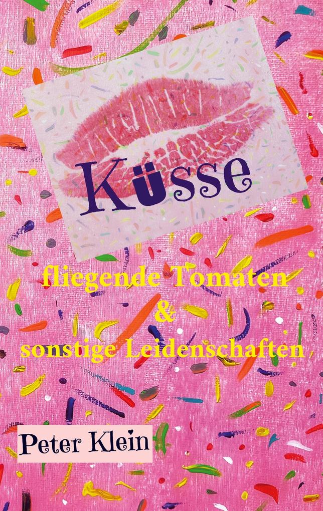 Küsse fliegende Tomaten & sonstige Leidenschaften