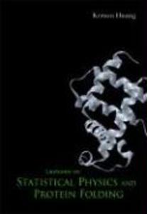 Lectures on Statistical Physics and Protein Folding - Kerson Huang