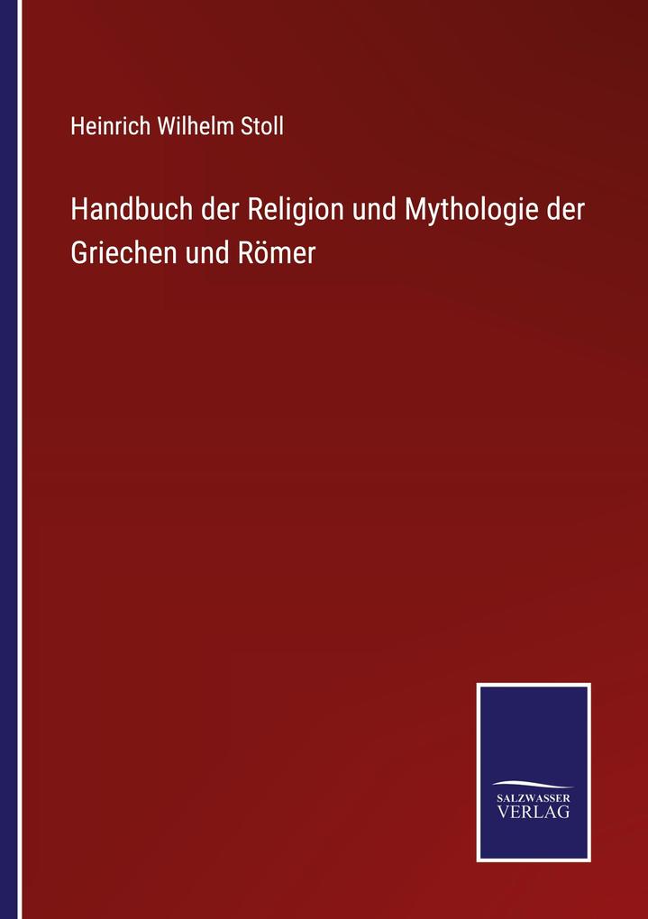 Handbuch der Religion und Mythologie der Griechen und Römer