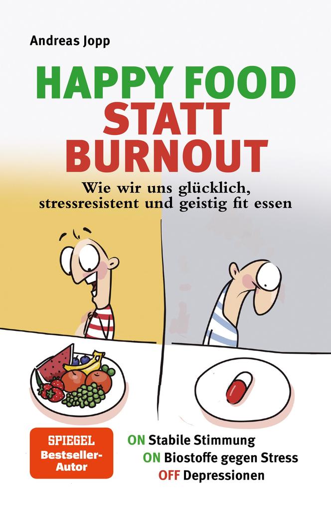 Happy Food statt Burnout - Dein Masterplan gegen Stress Burnout und Depressionen. Wie gute Ernährung die Stimmung hebt Stress senkt und Depressionen spürbar verbessert.