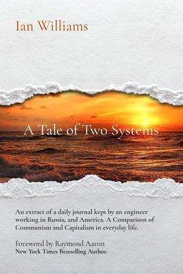 A Tale of Two Systems; A Tale of Two Systems: A View of Ordinary Life in Communist USSR and The West - the United States of America