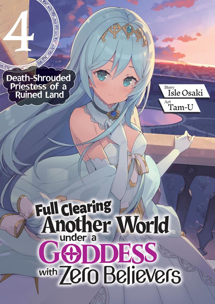 Full Clearing Another World under a Goddess with Zero Believers: Volume 4