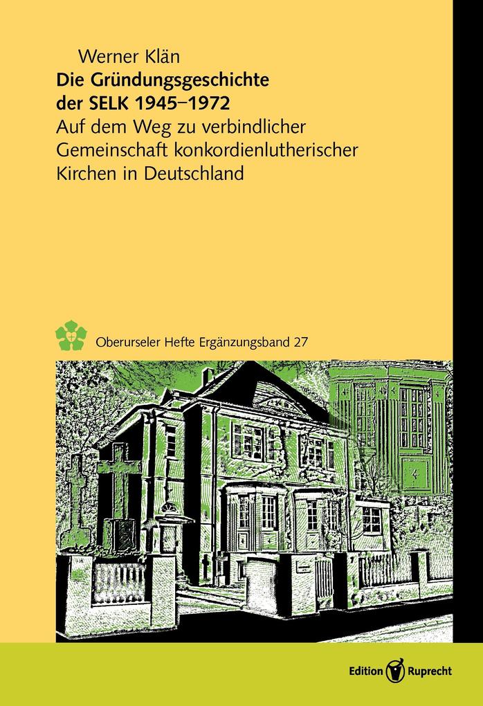 Die Gründungsgeschichte der Selbständigen Evangelisch-Lutherischen Kirche 1945-1972 - Werner Klän
