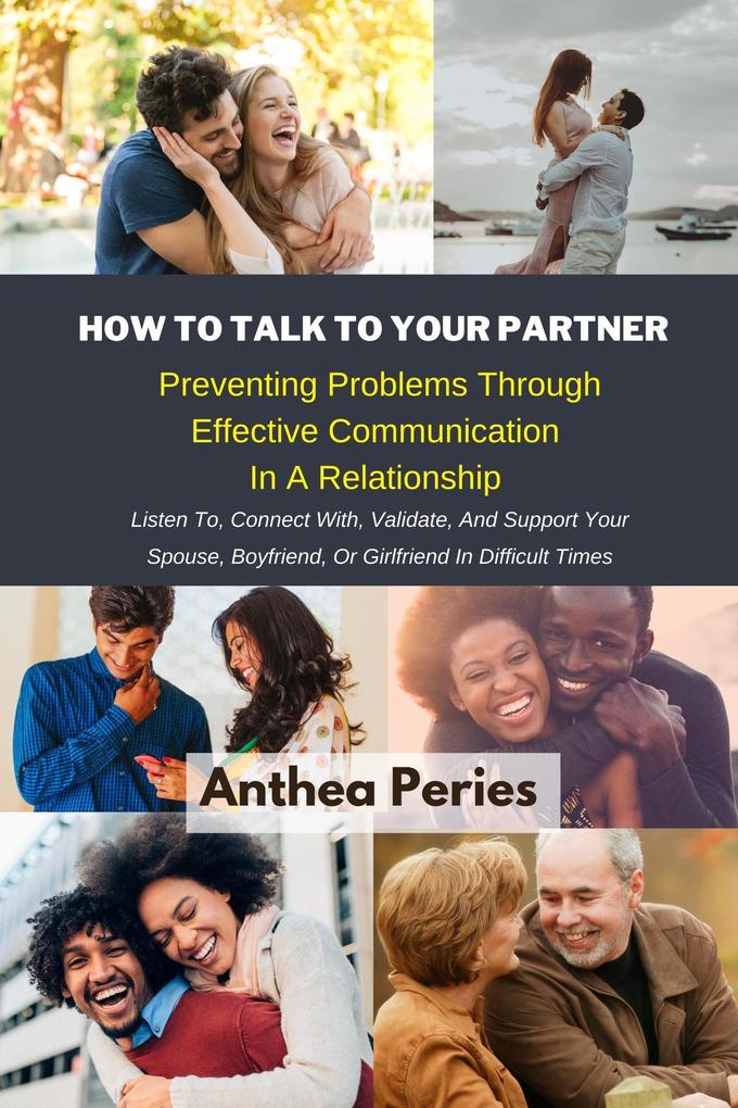 How To Talk To Your Partner: Preventing Problems Through Effective Communication In A Relationship (Personal Relationships)