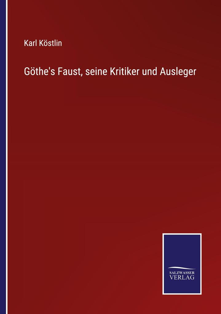 Göthe's Faust seine Kritiker und Ausleger