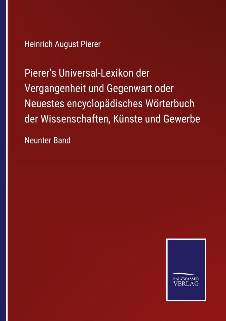 Pierer's Universal-Lexikon der Vergangenheit und Gegenwart oder Neuestes encyclopädisches Wörterbuch der Wissenschaften Künste und Gewerbe