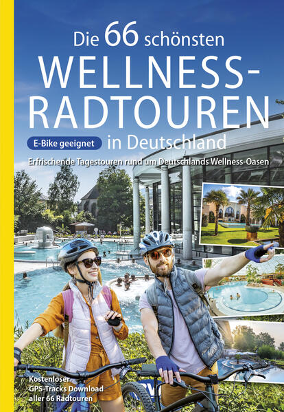 Image of Die 66 schönsten Wellness-Radtouren in Deutschland. Erfrischende Tagestouren rund um Deutschlands Wellness-Oasen