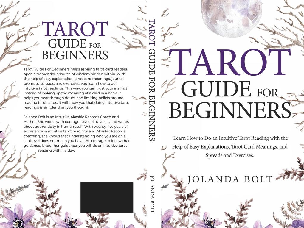 Tarot Guide For Beginners: Learn How to Do an Intuitive Tarot Reading with the Help of Easy Explanations Tarot Card Meanings and Spreads and Exercises
