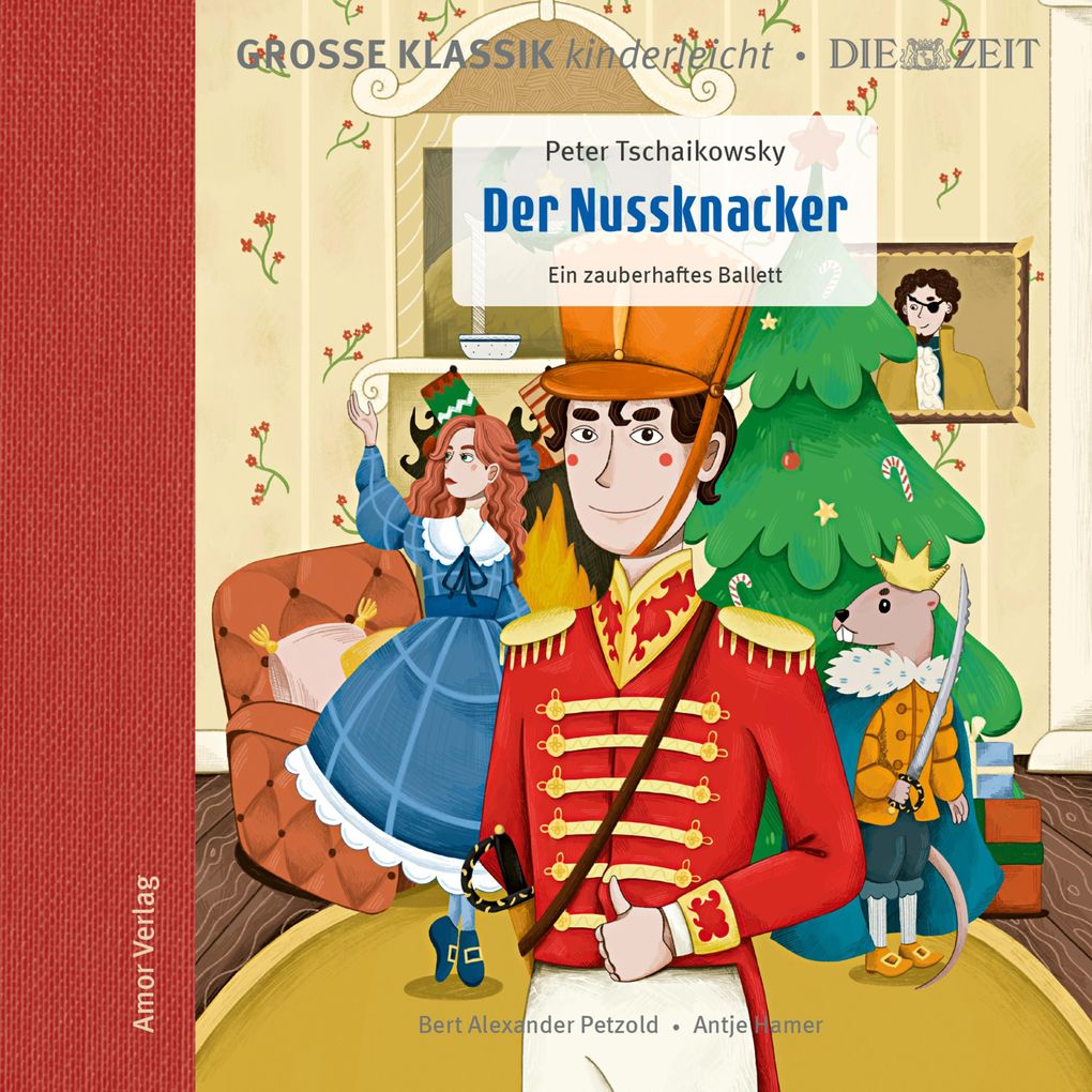 Große Klassik kinderleicht. DIE ZEIT-Edition Der Nussknacker. Ein zauberhaftes Ballett