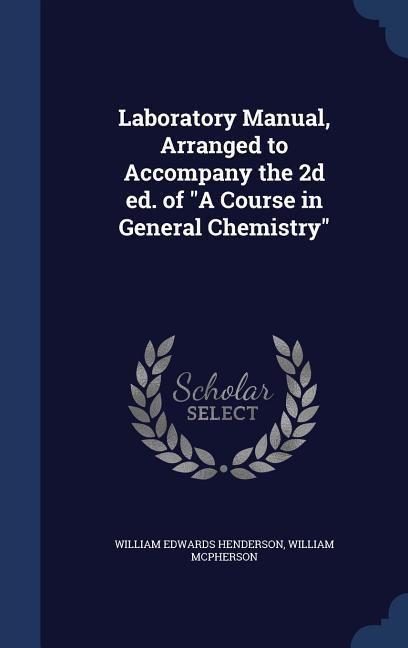 Laboratory Manual Arranged to Accompany the 2d ed. of A Course in General Chemistry