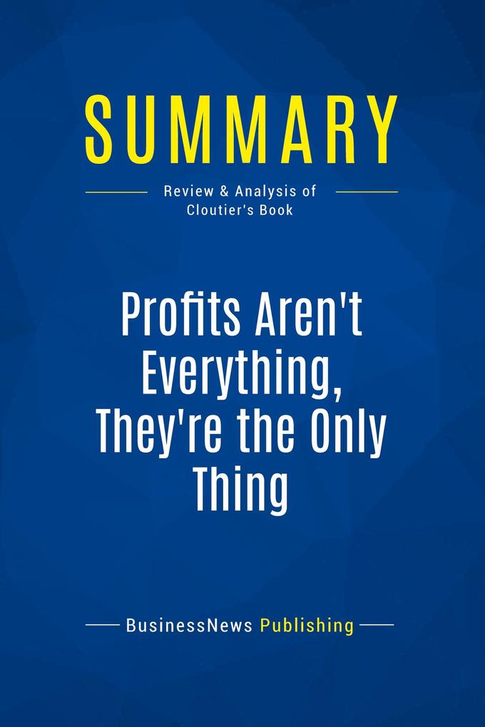 Summary: Profits Aren't Everything They're The Only Thing