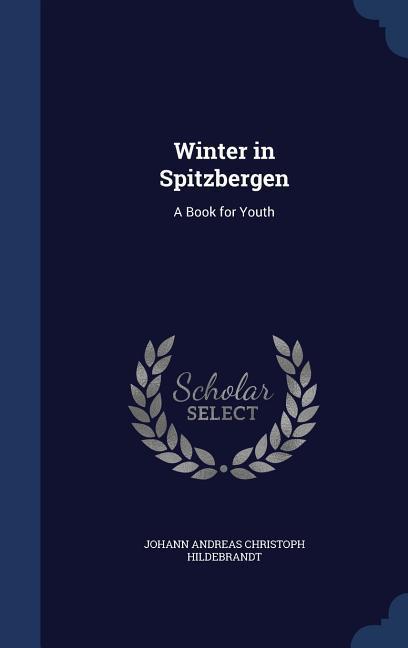 Winter in Spitzbergen: A Book for Youth