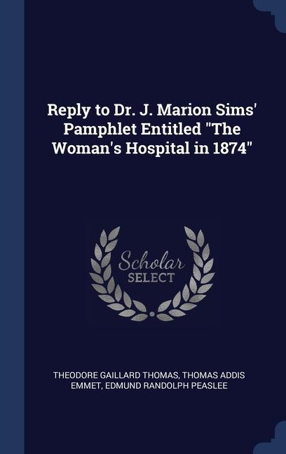 Reply to Dr. J. Marion Sims‘ Pamphlet Entitled The Woman‘s Hospital in 1874