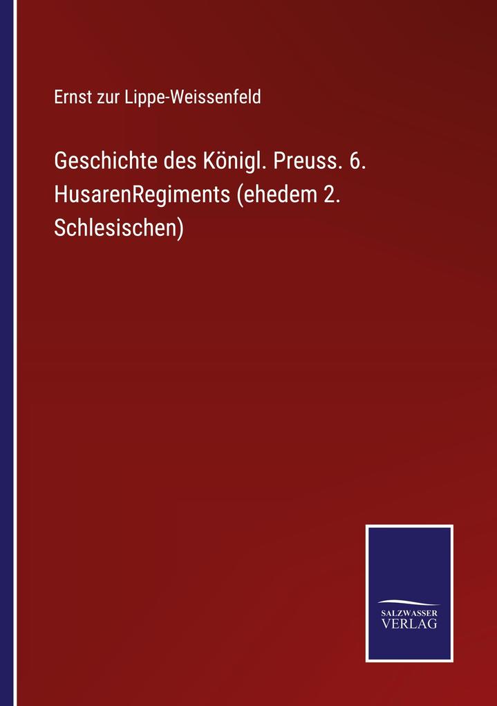 Geschichte des Königl. Preuss. 6. HusarenRegiments (ehedem 2. Schlesischen)