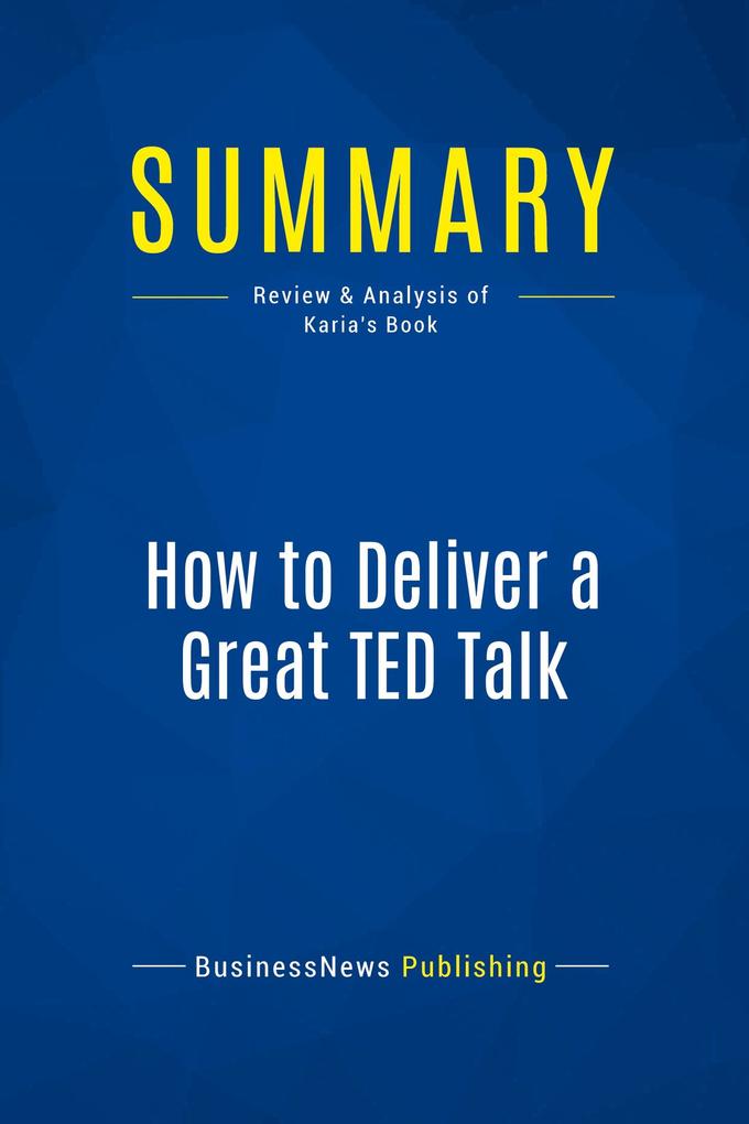 Summary: How to Deliver a Great TED Talk