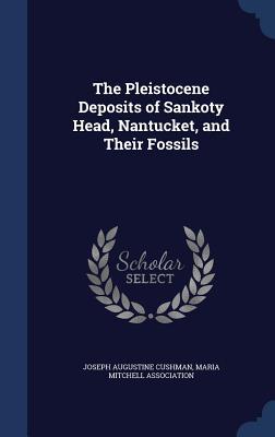 The Pleistocene Deposits of Sankoty Head Nantucket and Their Fossils