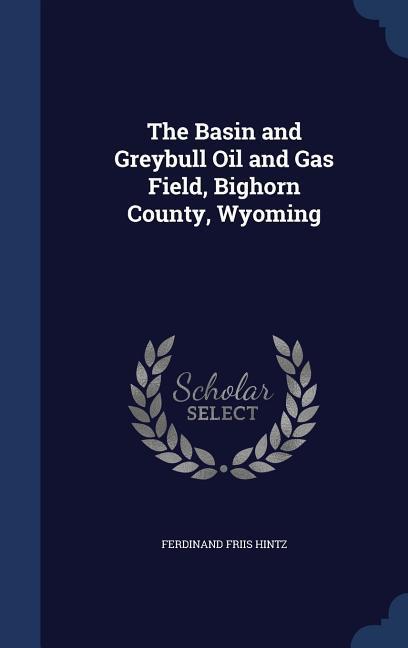 The Basin and Greybull Oil and Gas Field Bighorn County Wyoming