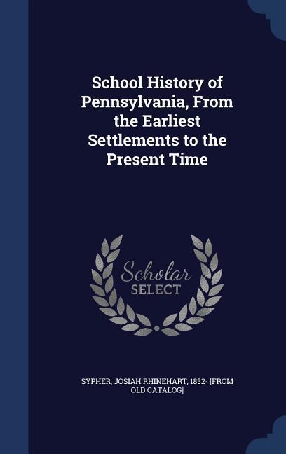 School History of Pennsylvania From the Earliest Settlements to the Present Time