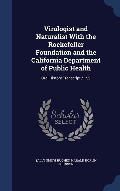 Virologist and Naturalist With the Rockefeller Foundation and the California Department of Public Health: Oral History Transcript / 199