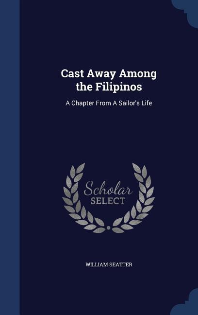 Cast Away Among the Filipinos: A Chapter From A Sailor‘s Life